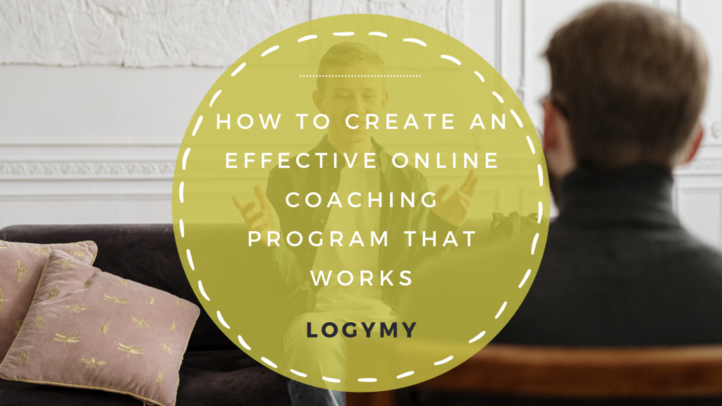 How To Create An Effective Online Coaching Program That Works | LOGYMY