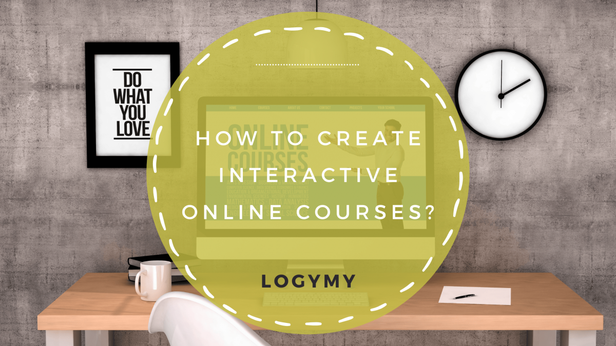 How to Create Interactive Online Courses - Logymy