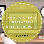 How to Create Interactive Online Courses | LOGYMY